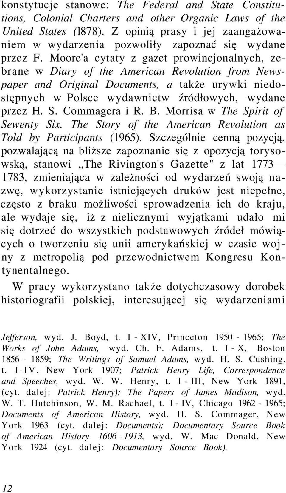 Moore'a cytaty z gazet prowincjonalnych, zebrane w Diary of the American Revolution from Newspaper and Original Documents, a także urywki niedostępnych w Polsce wydawnictw źródłowych, wydane przez H.