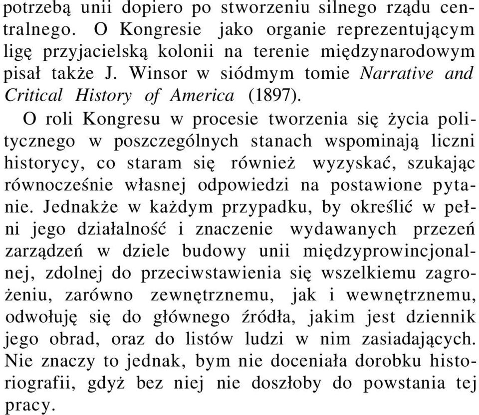 O roli Kongresu w procesie tworzenia się życia politycznego w poszczególnych stanach wspominają liczni historycy, co staram się również wyzyskać, szukając równocześnie własnej odpowiedzi na