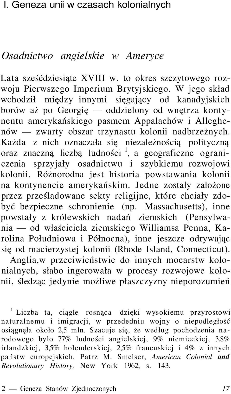 nadbrzeżnych. Każda z nich oznaczała się niezależnością polityczną oraz znaczną liczbą ludności 1, a geograficzne ograniczenia sprzyjały osadnictwu i szybkiemu rozwojowi kolonii.