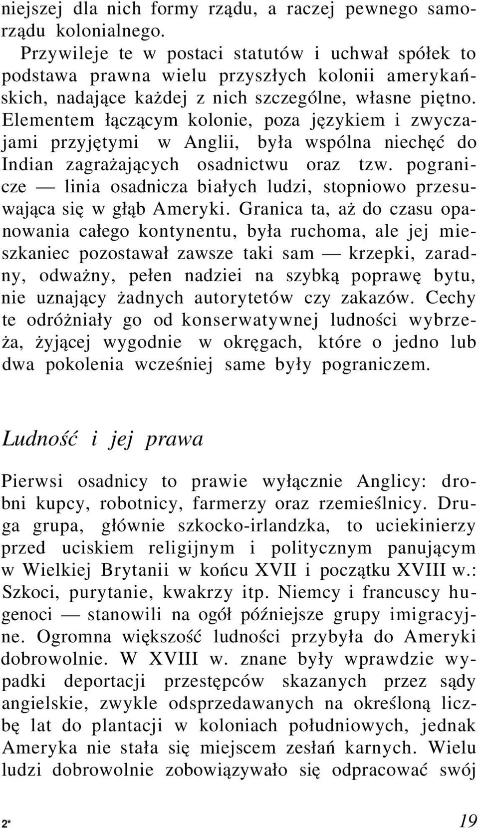 Elementem łączącym kolonie, poza językiem i zwyczajami przyjętymi w Anglii, była wspólna niechęć do Indian zagrażających osadnictwu oraz tzw.