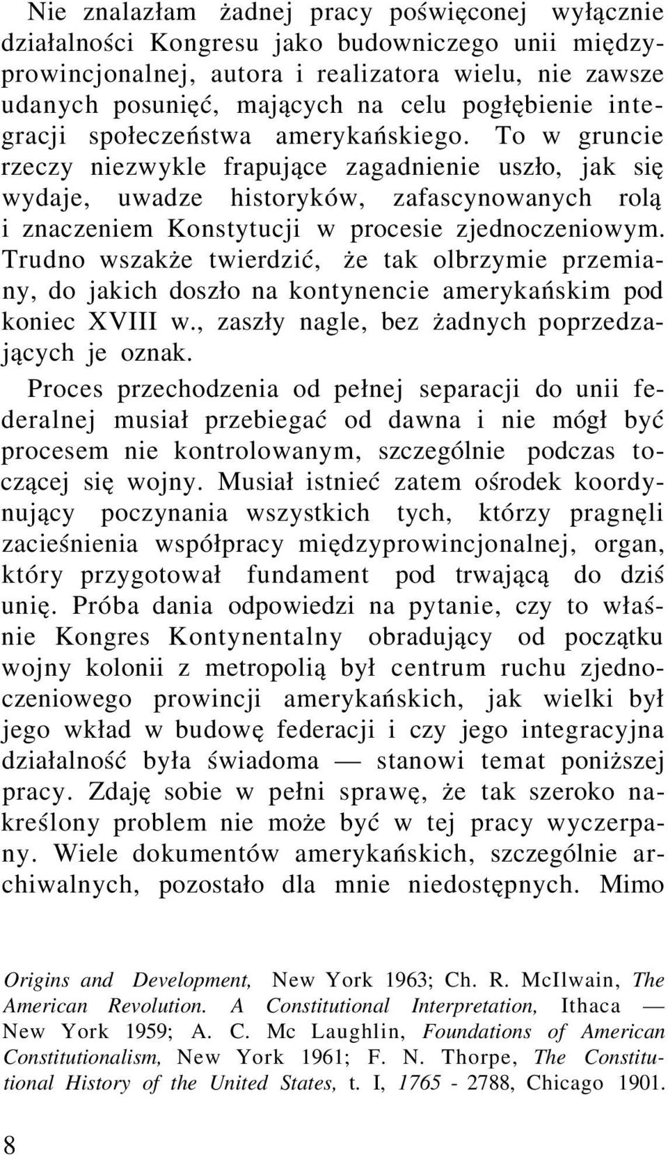 To w gruncie rzeczy niezwykle frapujące zagadnienie uszło, jak się wydaje, uwadze historyków, zafascynowanych rolą i znaczeniem Konstytucji w procesie zjednoczeniowym.