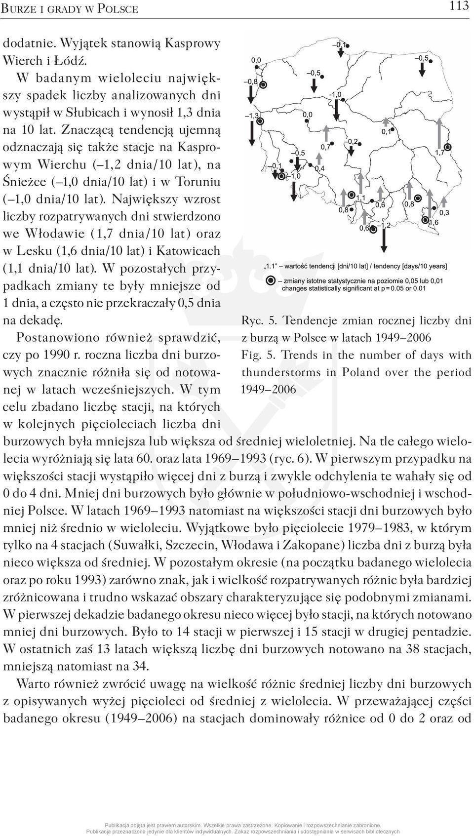 Największy wzrost liczby rozpatrywanych dni stwierdzono we Włodawie ( 1,7 dnia / 10 lat ) oraz w Lesku ( 1,6 dnia / 10 lat ) i Katowicach ( 1,1 dnia / 10 lat ).