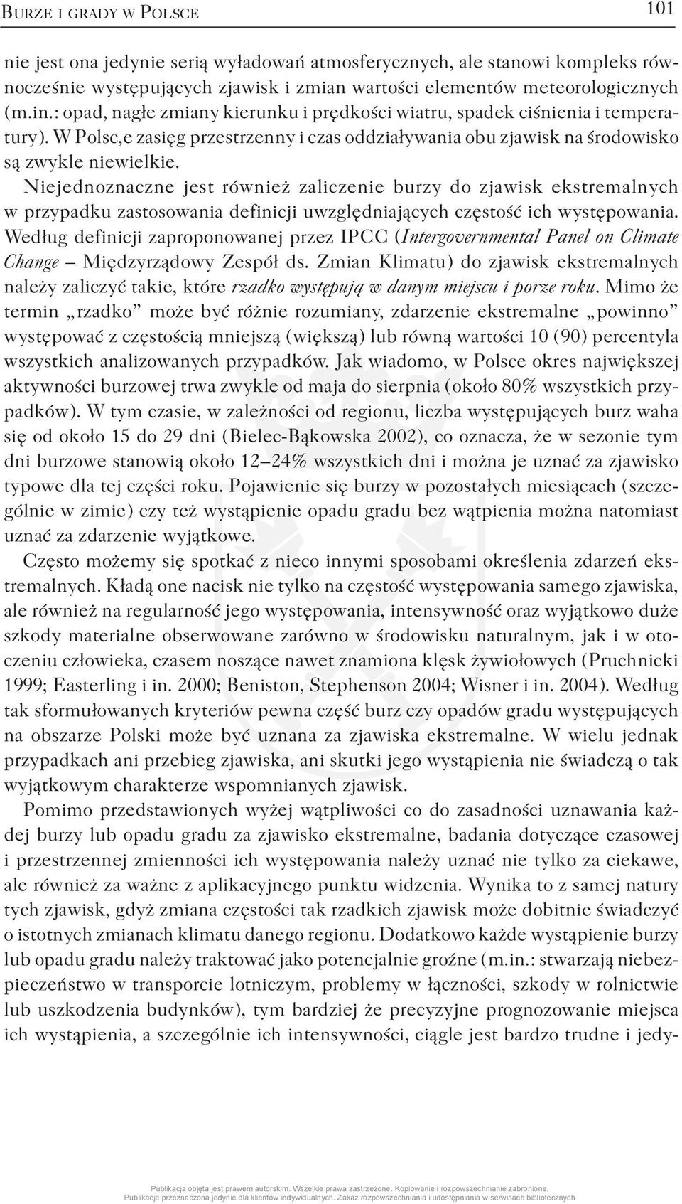 Niejednoznaczne jest również zaliczenie burzy do zjawisk ekstremalnych w przypadku zastosowania definicji uwzględniających częstość ich występowania.