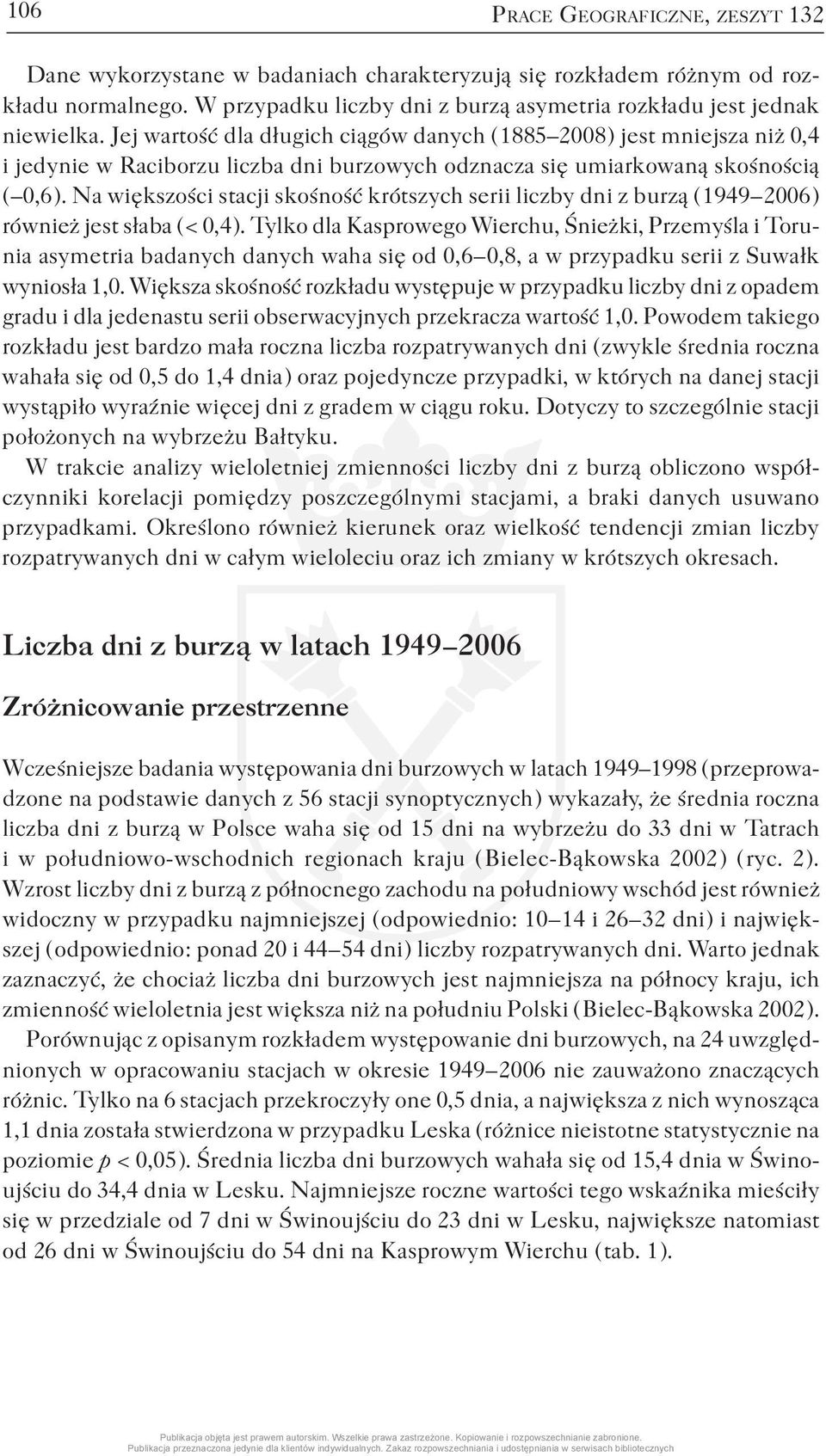 Na większości stacji skośność krótszych serii liczby dni z burzą ( 1949 2006 ) również jest słaba ( < 0,4 ).