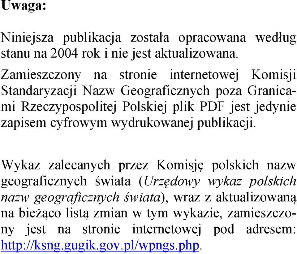 jedynie zapisem cyfrowym wydrukowanej publikacji.