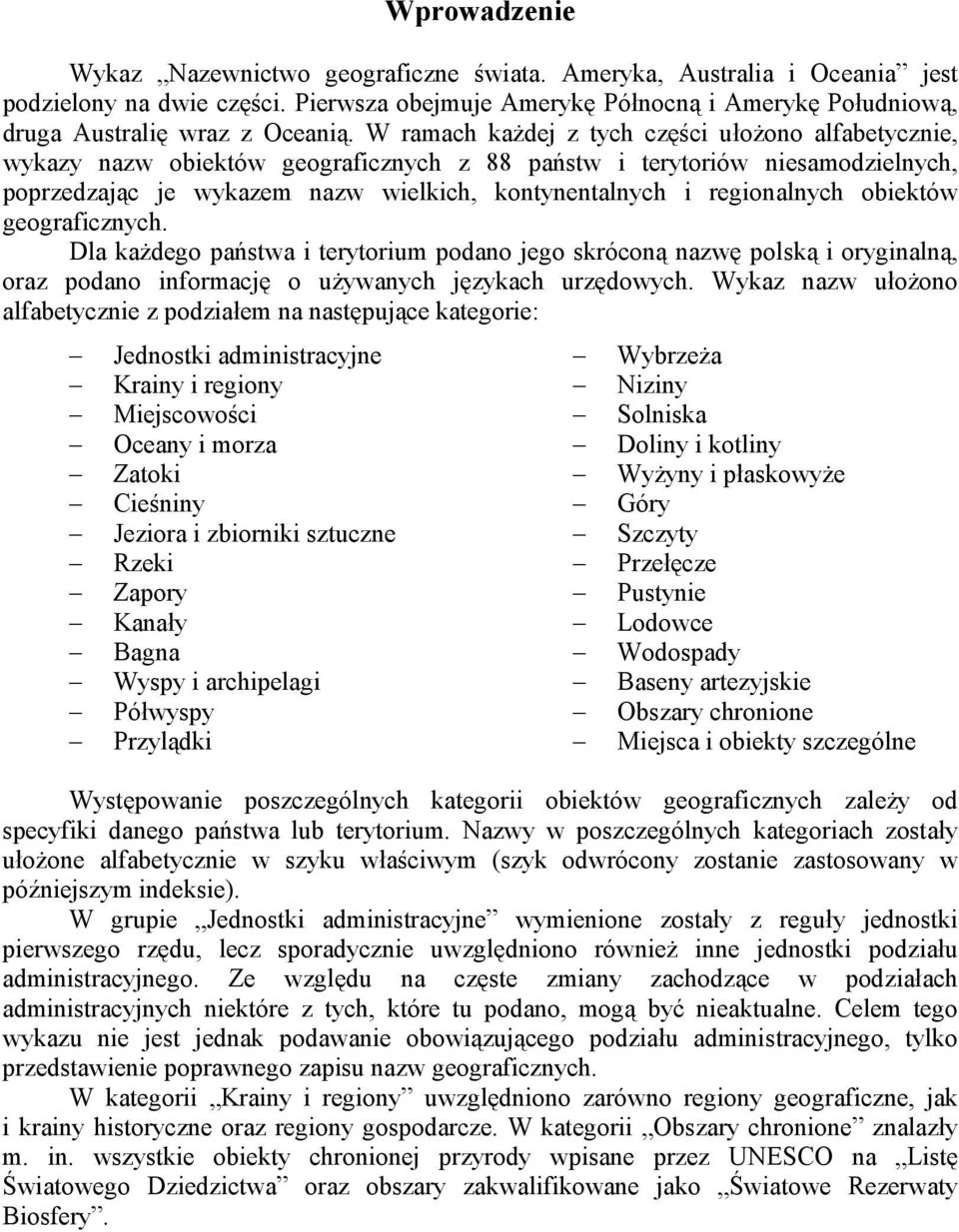 W ramach każdej z tych części ułożono alfabetycznie, wykazy nazw obiektów geograficznych z 88 państw i terytoriów niesamodzielnych, poprzedzając je wykazem nazw wielkich, kontynentalnych i