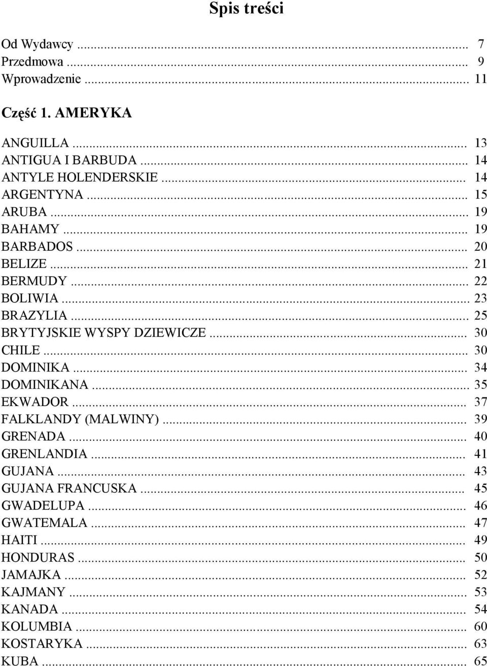 .. 30 CHILE... 30 DOMINIKA... 34 DOMINIKANA... 35 EKWADOR... 37 FALKLANDY (MALWINY)... 39 GRENADA... 40 GRENLANDIA... 41 GUJANA.