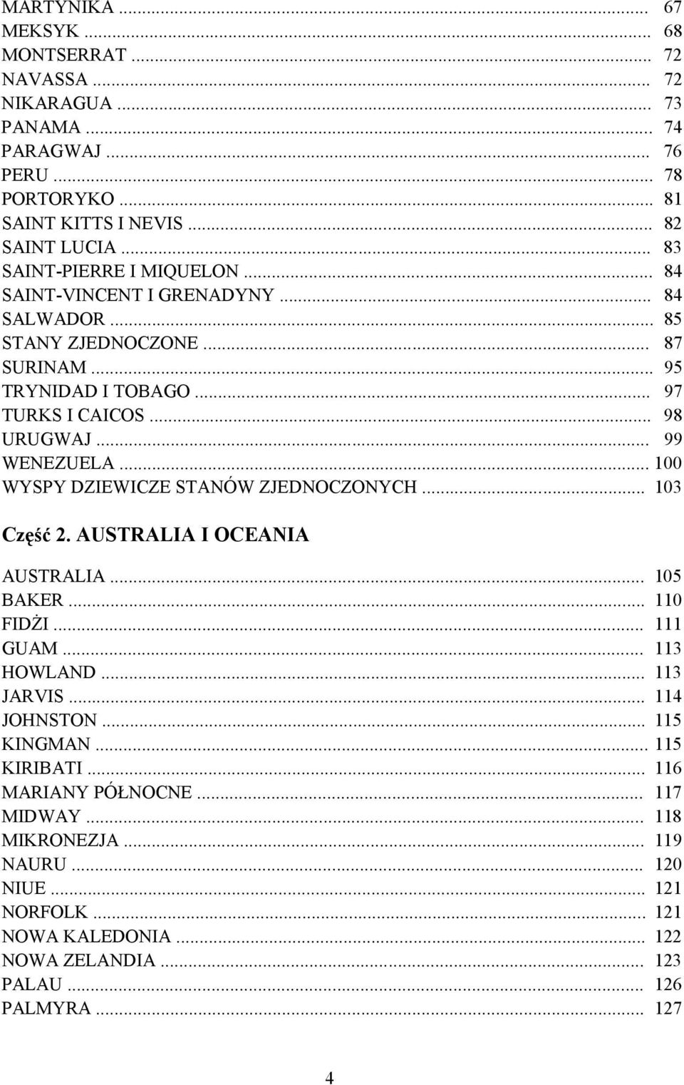 .. 99 WENEZUELA... 100 WYSPY DZIEWICZE STANÓW ZJEDNOCZONYCH... 103 Część 2. AUSTRALIA I OCEANIA AUSTRALIA... 105 BAKER... 110 FIDŻI... 111 GUAM... 113 HOWLAND... 113 JARVIS.