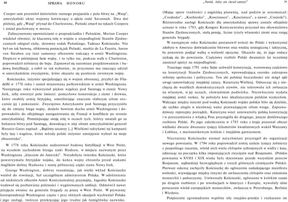 Zafascynowany opowieściami o prapradziadku i Pułaskim, Merian Cooper wiedział również, że kluczową rolę w wojnie o niepodległość Stanów Zjednoczonych odegrał cichy, skromny rodak Pułaskiego, Tadeusz