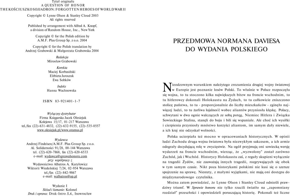 Grabowska 2004 PRZEDMOWA NORMANA DAVIESA DO WYDANIA POLSKIEGO Redakcja Mirosław Grabowski Korekta Maciej Korbasiński Elżbieta Jaroszuk Ewa Sobków Indeks Hanna Wachnowska ISBN 83-921401-1-7 Wyłączny