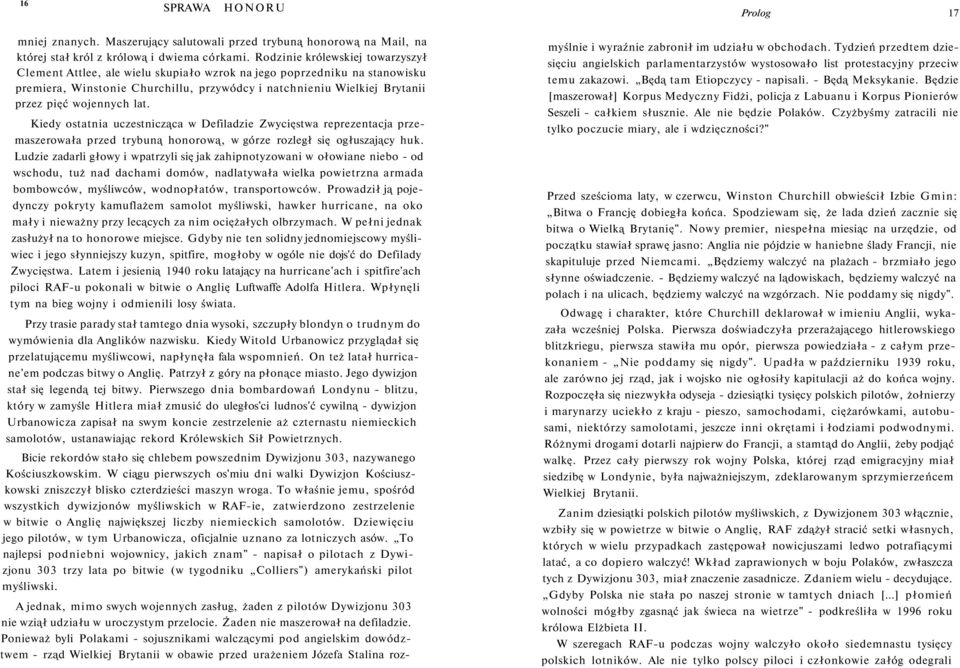 wojennych lat. Kiedy ostatnia uczestnicząca w Defiladzie Zwycięstwa reprezentacja przemaszerowała przed trybuną honorową, w górze rozległ się ogłuszający huk.