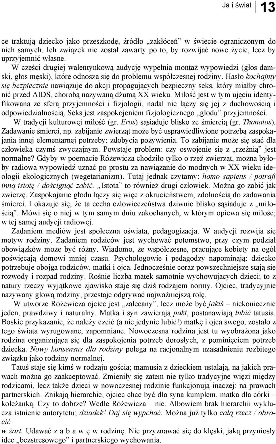 Hasło kochajmy się bezpiecznie nawiązuje do akcji propagujących bezpieczny seks, który miałby chronić przed AIDS, chorobą nazywaną dżumą XX wieku.