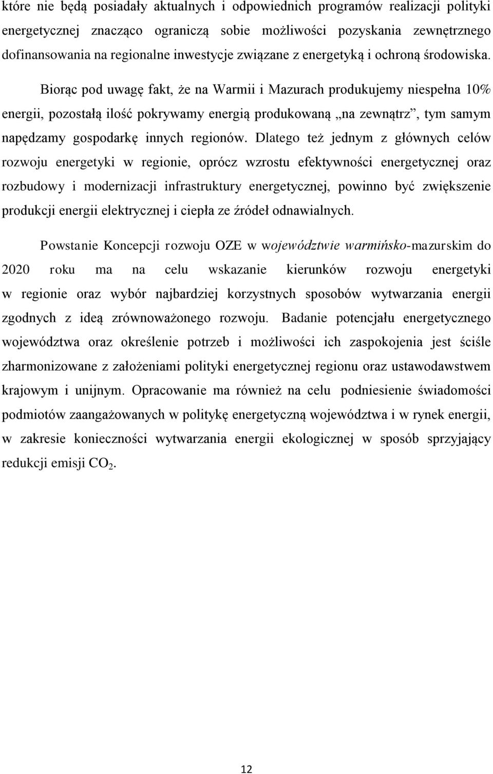 Biorąc pod uwagę fakt, że na Warmii i Mazurach produkujemy niespełna 10% energii, pozostałą ilość pokrywamy energią produkowaną na zewnątrz, tym samym napędzamy gospodarkę innych regionów.