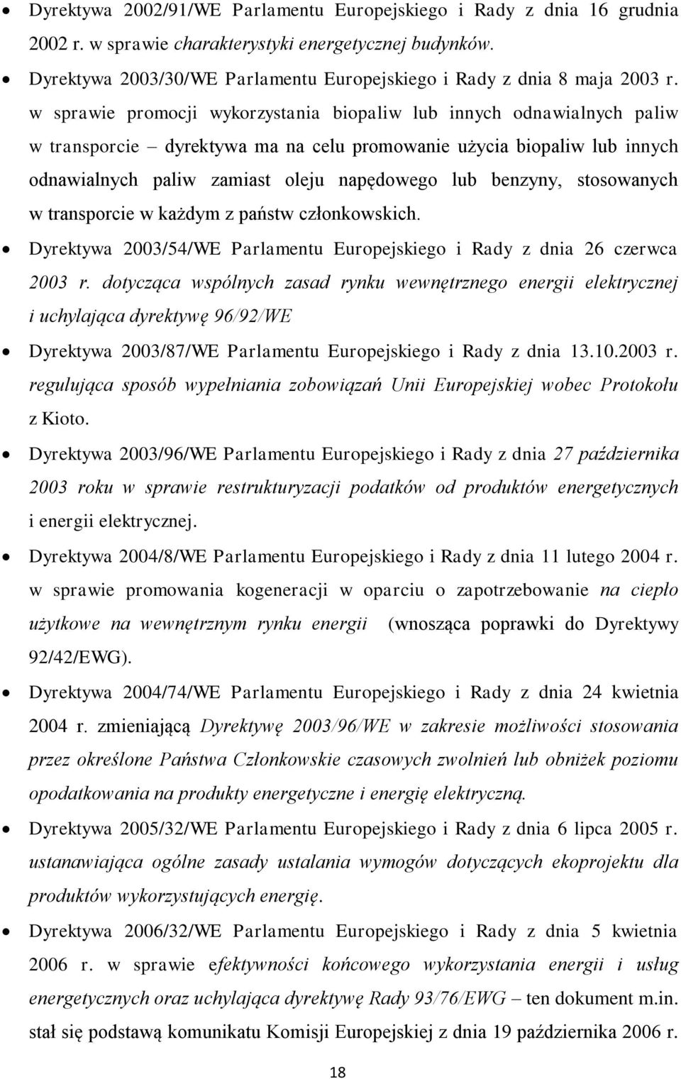 w sprawie promocji wykorzystania biopaliw lub innych odnawialnych paliw w transporcie dyrektywa ma na celu promowanie użycia biopaliw lub innych odnawialnych paliw zamiast oleju napędowego lub