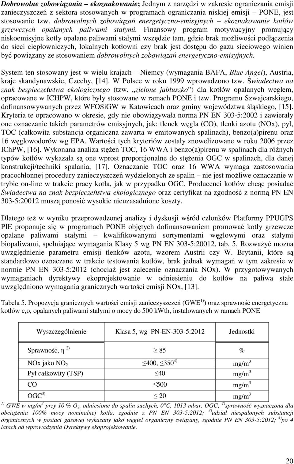 Finansowy program motywacyjny promujący niskoemisyjne kotły opalane paliwami stałymi wszędzie tam, gdzie brak możliwości podłączenia do sieci ciepłowniczych, lokalnych kotłowni czy brak jest dostępu