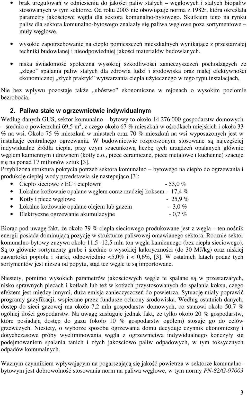 Skutkiem tego na rynku paliw dla sektora komunalno-bytowego znalazły się paliwa węglowe poza sortymentowe muły węglowe.