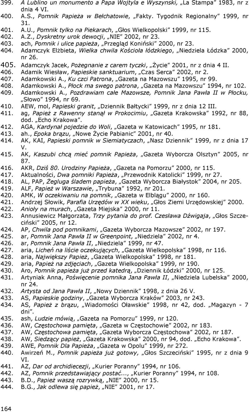 Adamczyk ElŜbieta, Wielka chwila Kościoła łódzkiego, Niedziela Łódzka 2000, nr 26. 405. Adamczyk Jacek, PoŜegnanie z carem tyczki, śycie 2001, nr z dnia 4 II. 406.