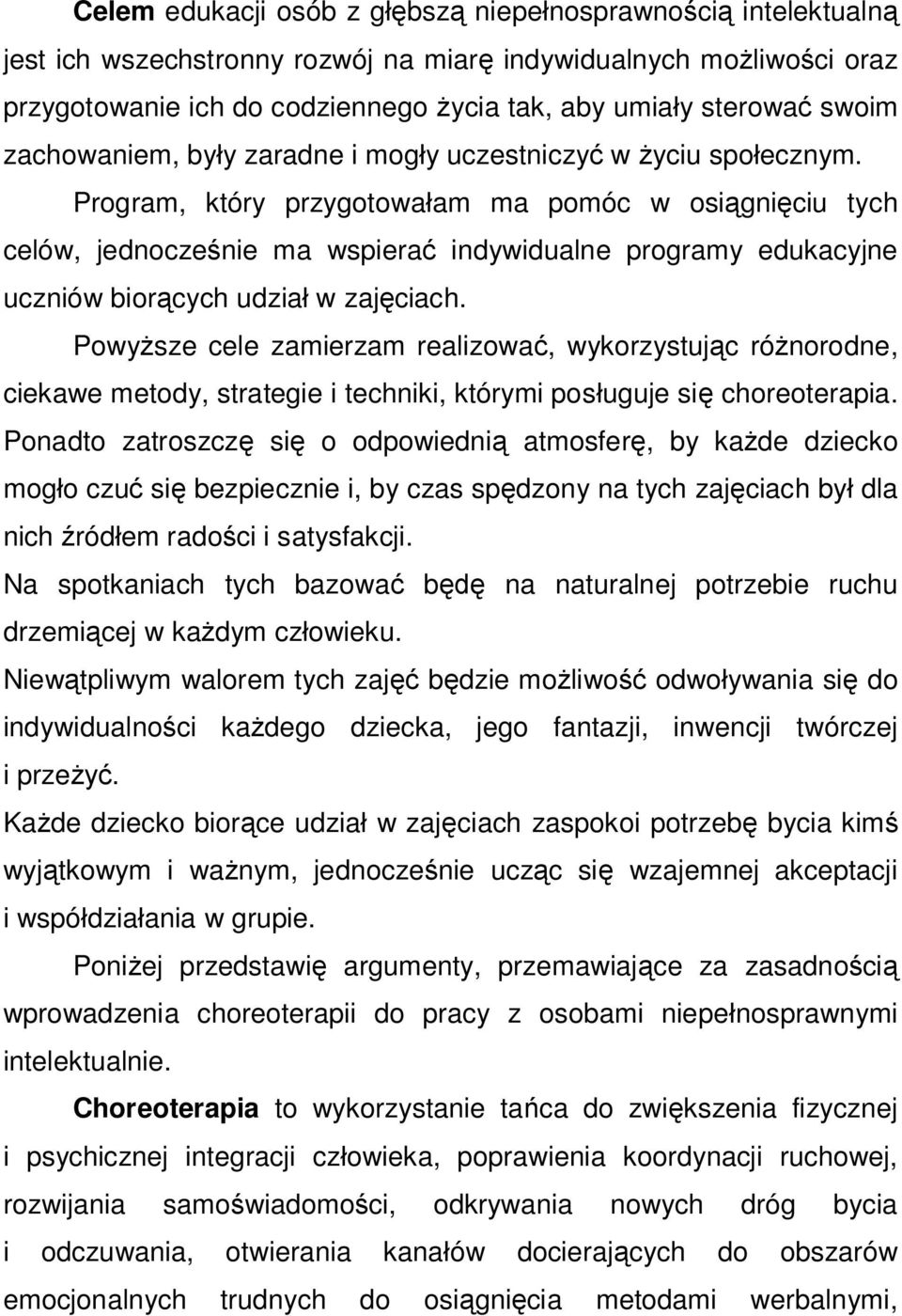 Program, który przygotowałam ma pomóc w osiągnięciu tych celów, jednocześnie ma wspierać indywidualne programy edukacyjne uczniów biorących udział w zajęciach.