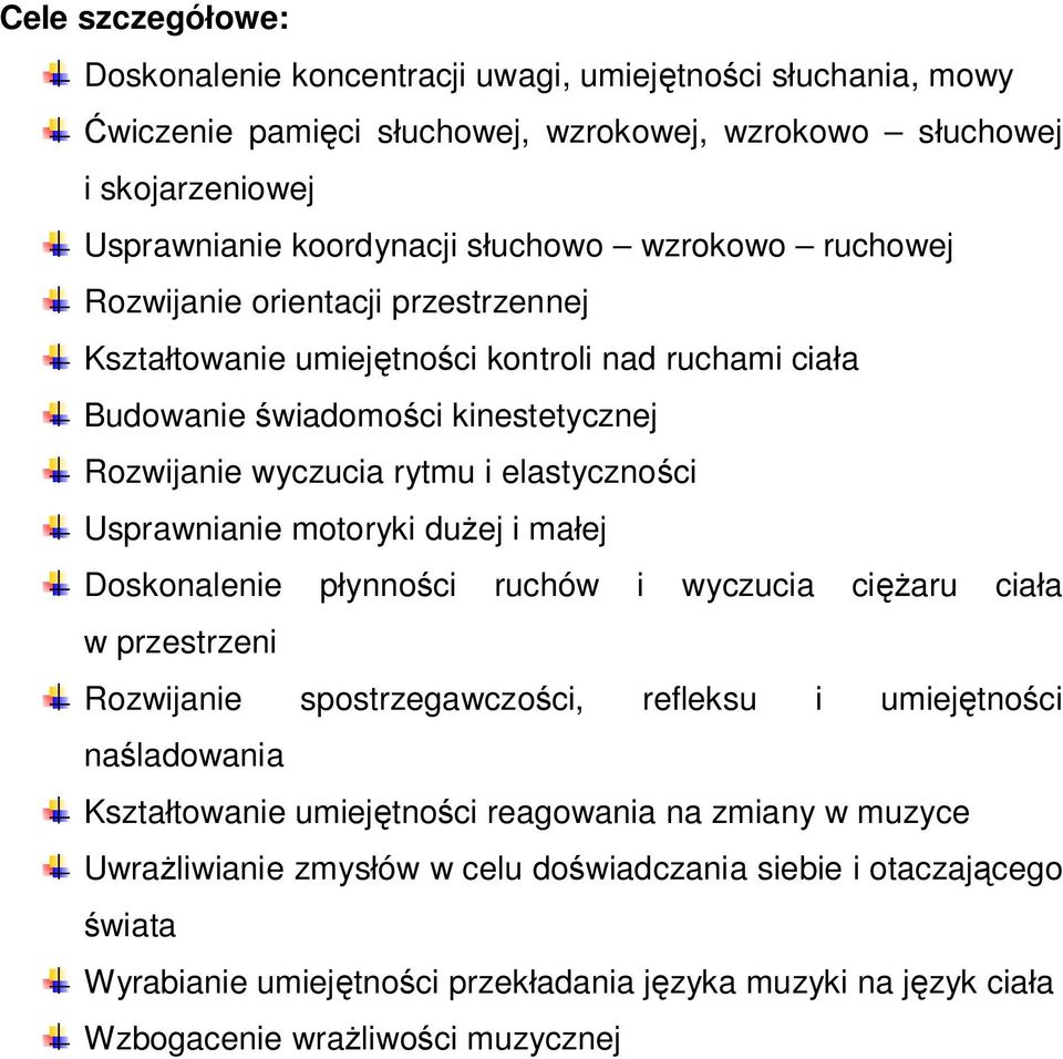 Usprawnianie motoryki dużej i małej Doskonalenie płynności ruchów i wyczucia ciężaru ciała w przestrzeni Rozwijanie spostrzegawczości, refleksu i umiejętności naśladowania Kształtowanie