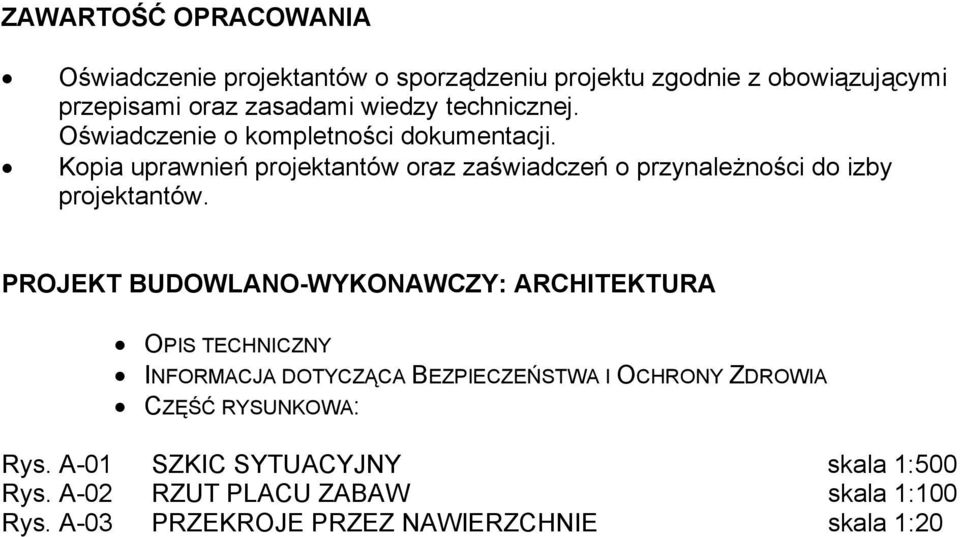 Kopia uprawnień projektantów oraz zaświadczeń o przynależności do izby projektantów.