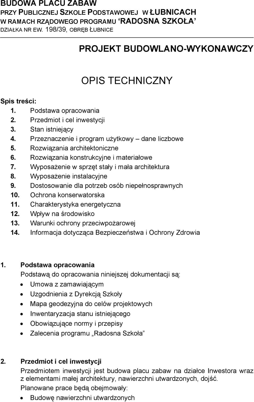 Przeznaczenie i program użytkowy dane liczbowe 5. Rozwiązania architektoniczne 6. Rozwiązania konstrukcyjne i materiałowe 7. Wyposażenie w sprzęt stały i mała architektura 8.