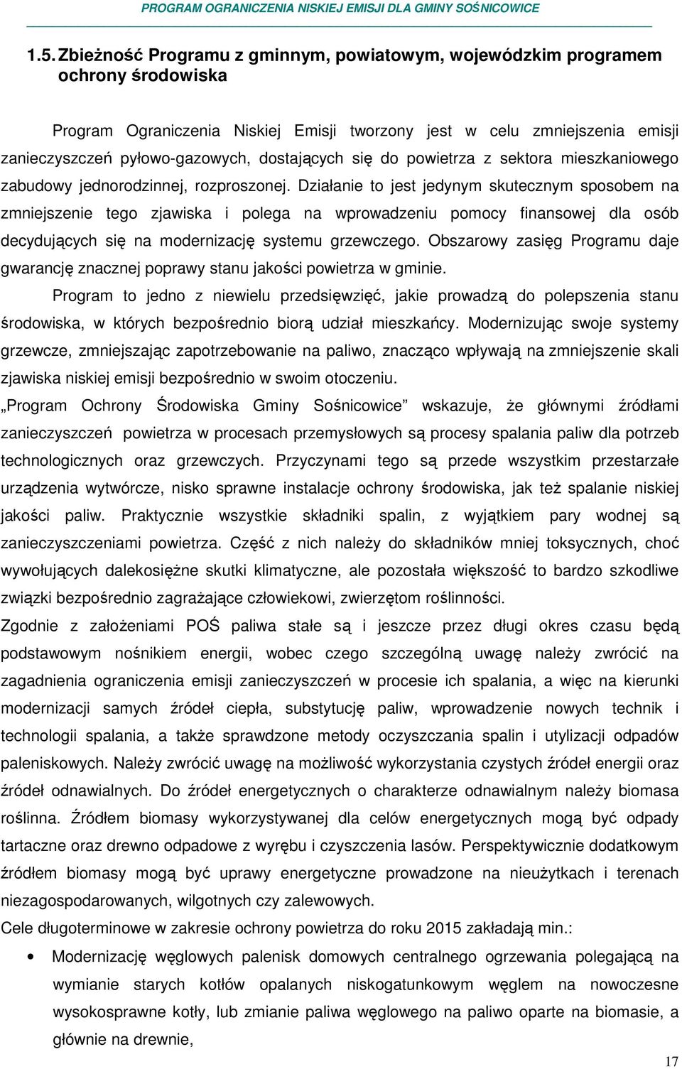 Działanie to jest jedynym skutecznym sposobem na zmniejszenie tego zjawiska i polega na wprowadzeniu pomocy finansowej dla osób decydujących się na modernizację systemu grzewczego.