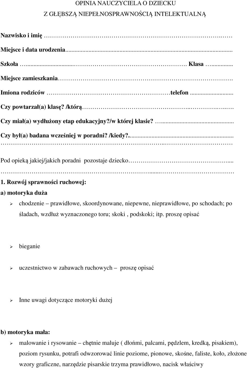 ..... 1. Rozwój sprawności ruchowej: a) motoryka duża chodzenie prawidłowe, skoordynowane, niepewne, nieprawidłowe, po schodach; po śladach, wzdłuż wyznaczonego toru; skoki, podskoki; itp.