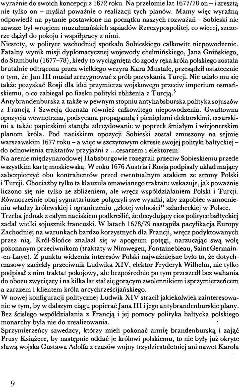 współpracy z nimi. Niestety, w polityce wschodniej spotkało Sobieskiego całkowite niepowodzenie.