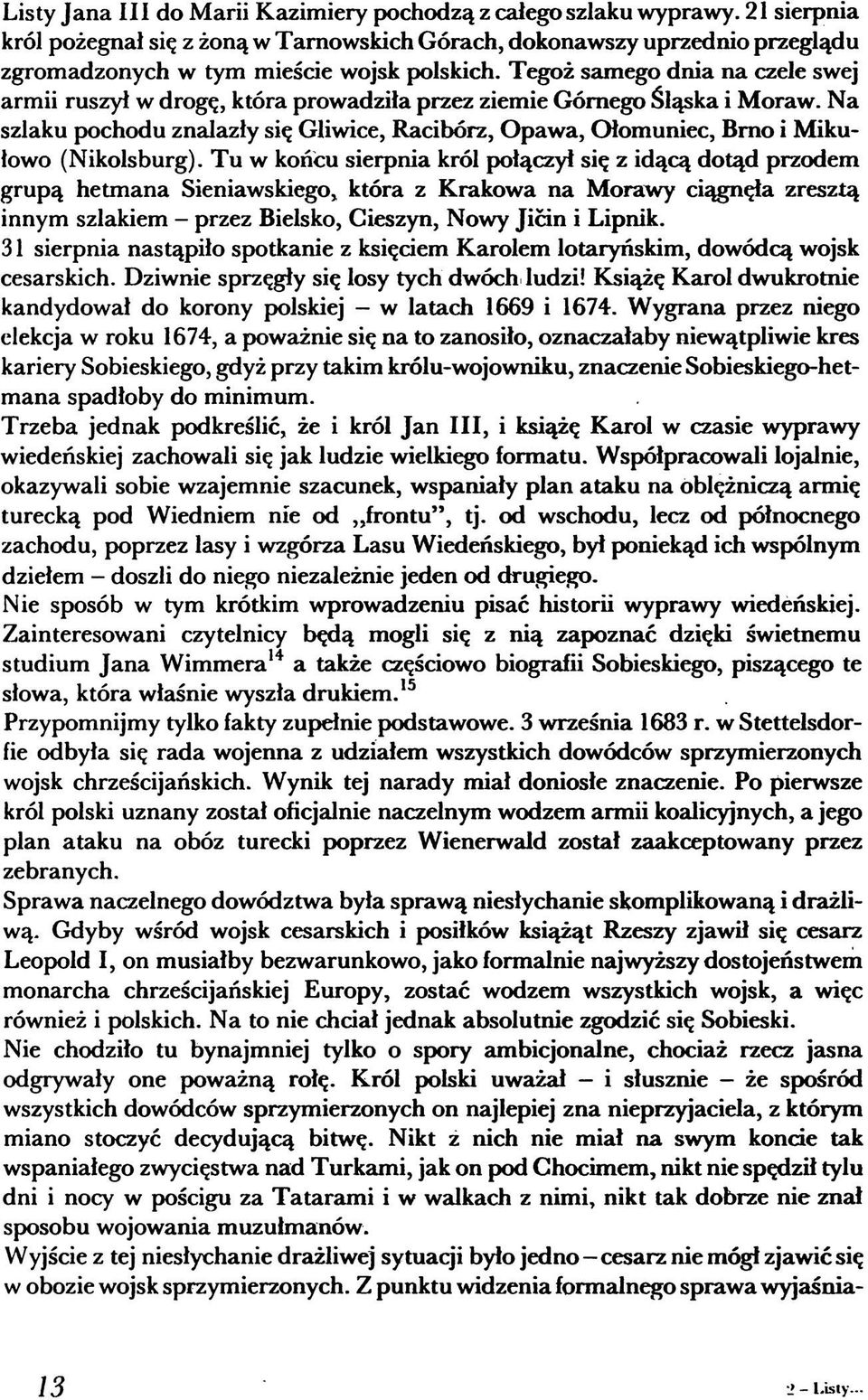 Tegoż samego dnia na czele swej armii ruszył w drogę, która prowadziła przez ziemie Górnego Śląska i Moraw.