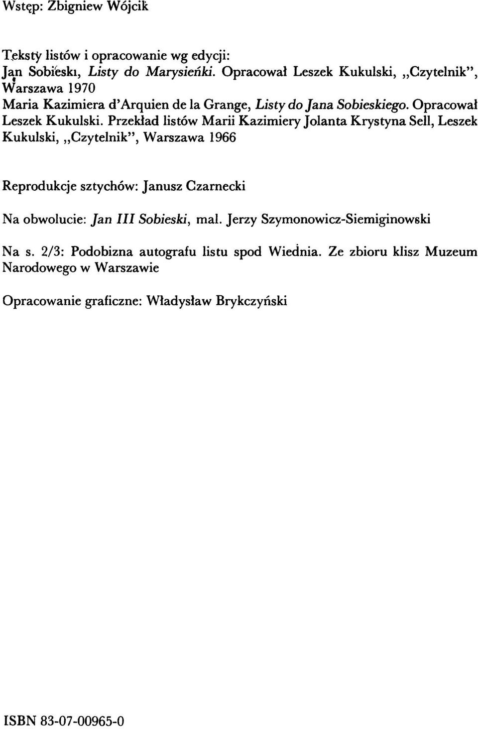 Przekład listów Marii Kazimiery Jolanta Krystyna Sell, Leszek Kukulski, Czytelnik, Warszawa 1966 Reprodukcje sztychów: Janusz Czarnecki Na obwolucie: