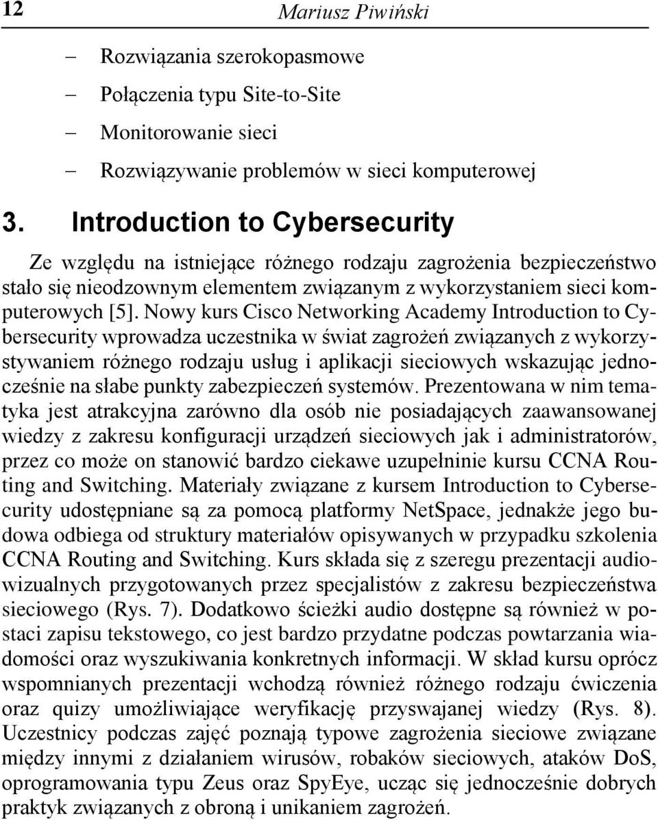 Nowy kurs Cisco Networking Academy Introduction to Cybersecurity wprowadza uczestnika w świat zagrożeń związanych z wykorzystywaniem różnego rodzaju usług i aplikacji sieciowych wskazując