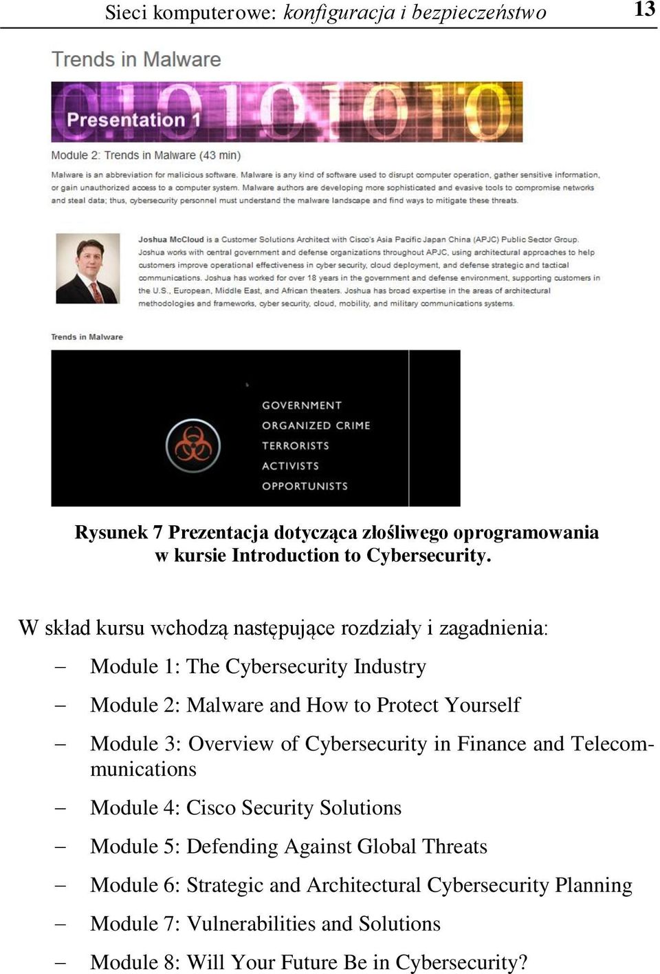 W skład kursu wchodzą następujące rozdziały i zagadnienia: Module 1: The Cybersecurity Industry Module 2: Malware and How to Protect Yourself