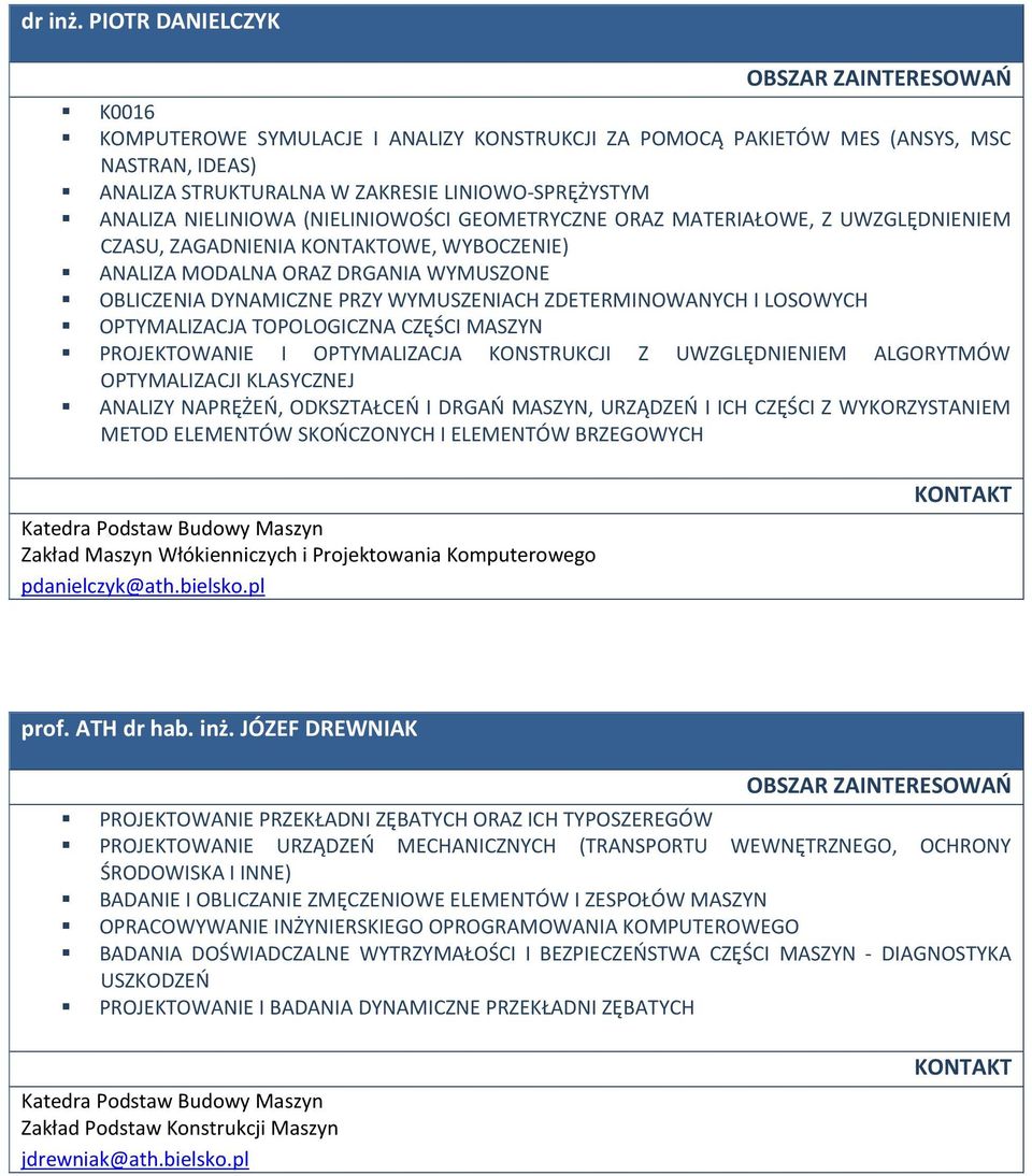 (NIELINIOWOŚCI GEOMETRYCZNE ORAZ MATERIAŁOWE, Z UWZGLĘDNIENIEM CZASU, ZAGADNIENIA OWE, WYBOCZENIE) ANALIZA MODALNA ORAZ DRGANIA WYMUSZONE OBLICZENIA DYNAMICZNE PRZY WYMUSZENIACH ZDETERMINOWANYCH I