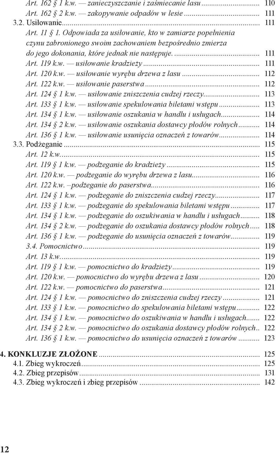 .. 111 Art. 120 k.w. usiłowanie wyrębu drzewa z lasu... 112 Art. 122 k.w. usiłowanie paserstwa... 112 Art. 124 1 k.w. usiłowanie zniszczenia cudzej rzeczy... 113 Art. 133 1 k.w. usiłowanie spekulowania biletami wstępu.