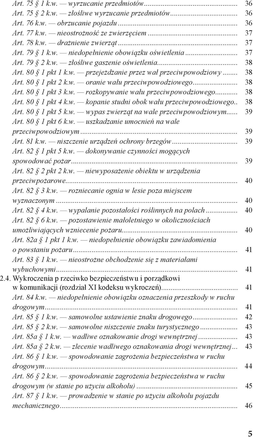 w. oranie wału przeciwpowodziowego... 38 Art. 80 1 pkt 3 k.w. rozkopywanie wału przeciwpowodziowego... 38 Art. 80 1 pkt 4 k.w. kopanie studni obok wału przeciwpowodziowego.. 38 Art. 80 1 pkt 5 k.w. wypas zwierząt na wale przeciwpowodziowym.