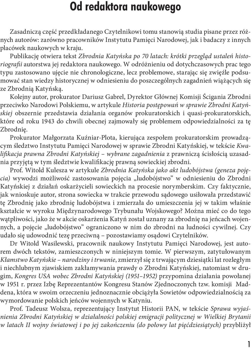 W odróżnieniu od dotychczasowych prac tego typu zastosowano ujęcie nie chronologiczne, lecz problemowe, starając się zwięźle podsumować stan wiedzy historycznej w odniesieniu do poszczególnych