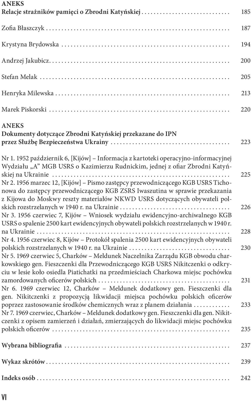 ........................................................ 213 Marek Piskorski........................................................... 220 ANEKS Dokumenty dotyczące Zbrodni Katyńskiej przekazane do IPN przez Służbę Bezpieczeństwa Ukrainy.