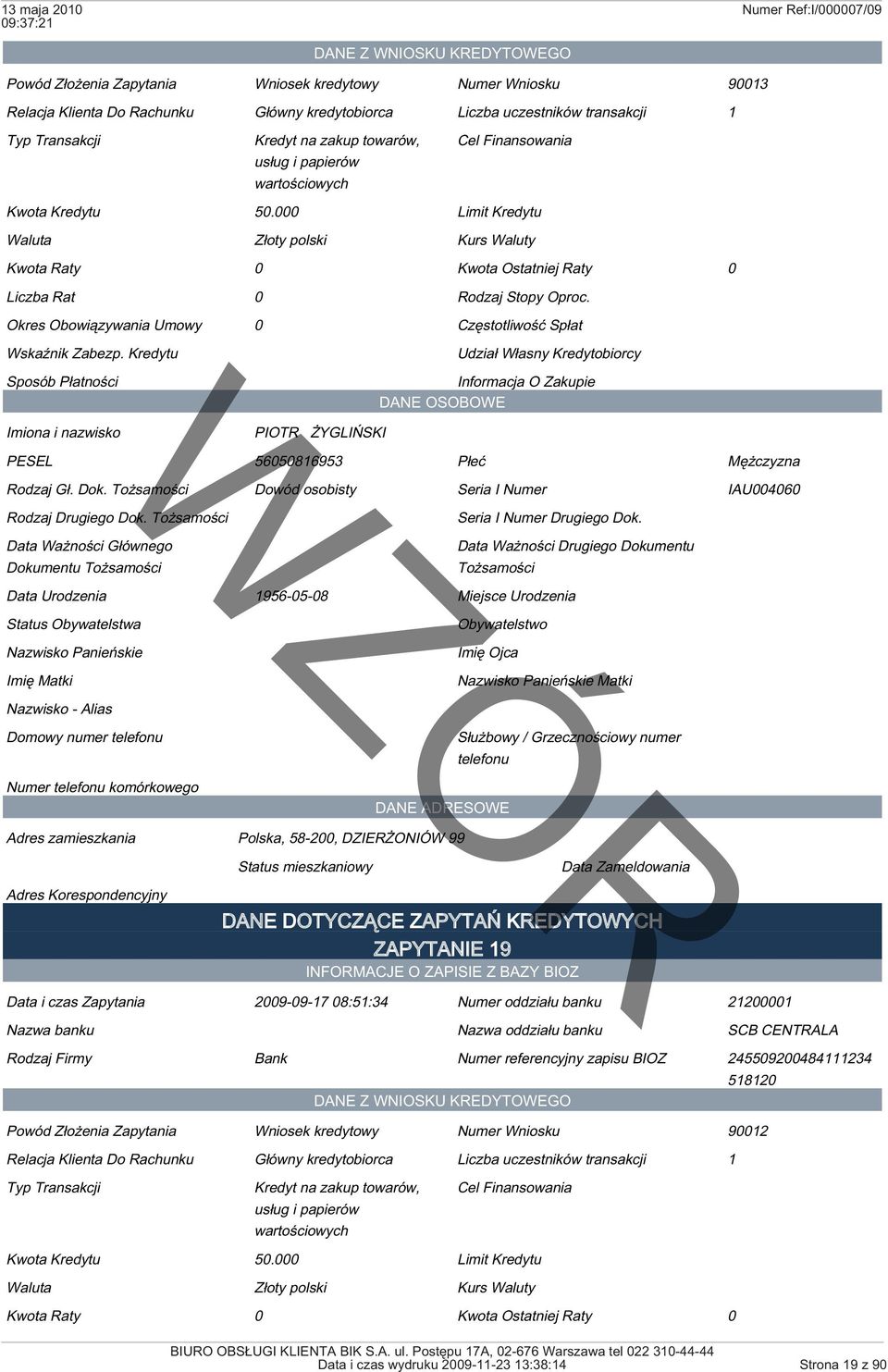 Dokumentu Status Obywatelstwa Obywatelstwo Domowy numer Adres zamieszkania Polska, 58-200, DZIERŻONIÓW 99 Status mieszkaniowy Data Zameldowania ZAPYTANIE 19 Data i czas Zapytania