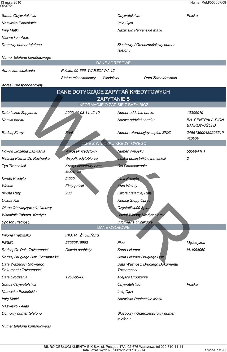 423938 505684101 Relacja Klienta Do Rachunku Współkredytobiorca Liczba uczestników transakcji 2 Kredyt niecelowy oraz Cel Finansowania studencki Kwota Kredytu 5.