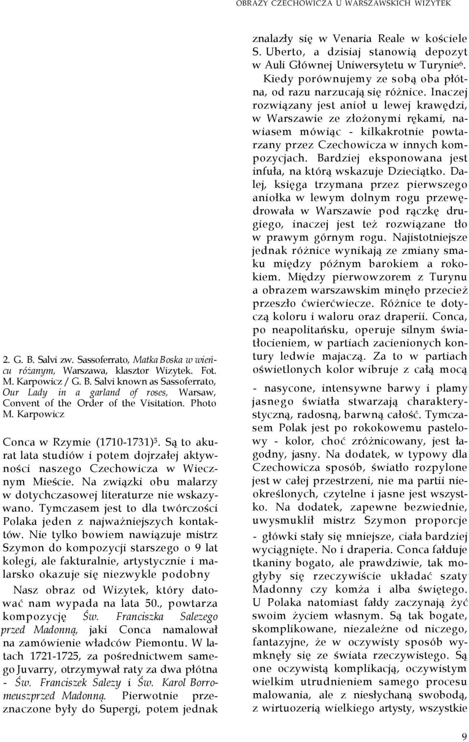 Na związki obu malarzy w dotychczasowej literaturze nie wskazywano. Tymczasem jest to dla twórczości Polaka jeden z najważniejszych kontaktów.