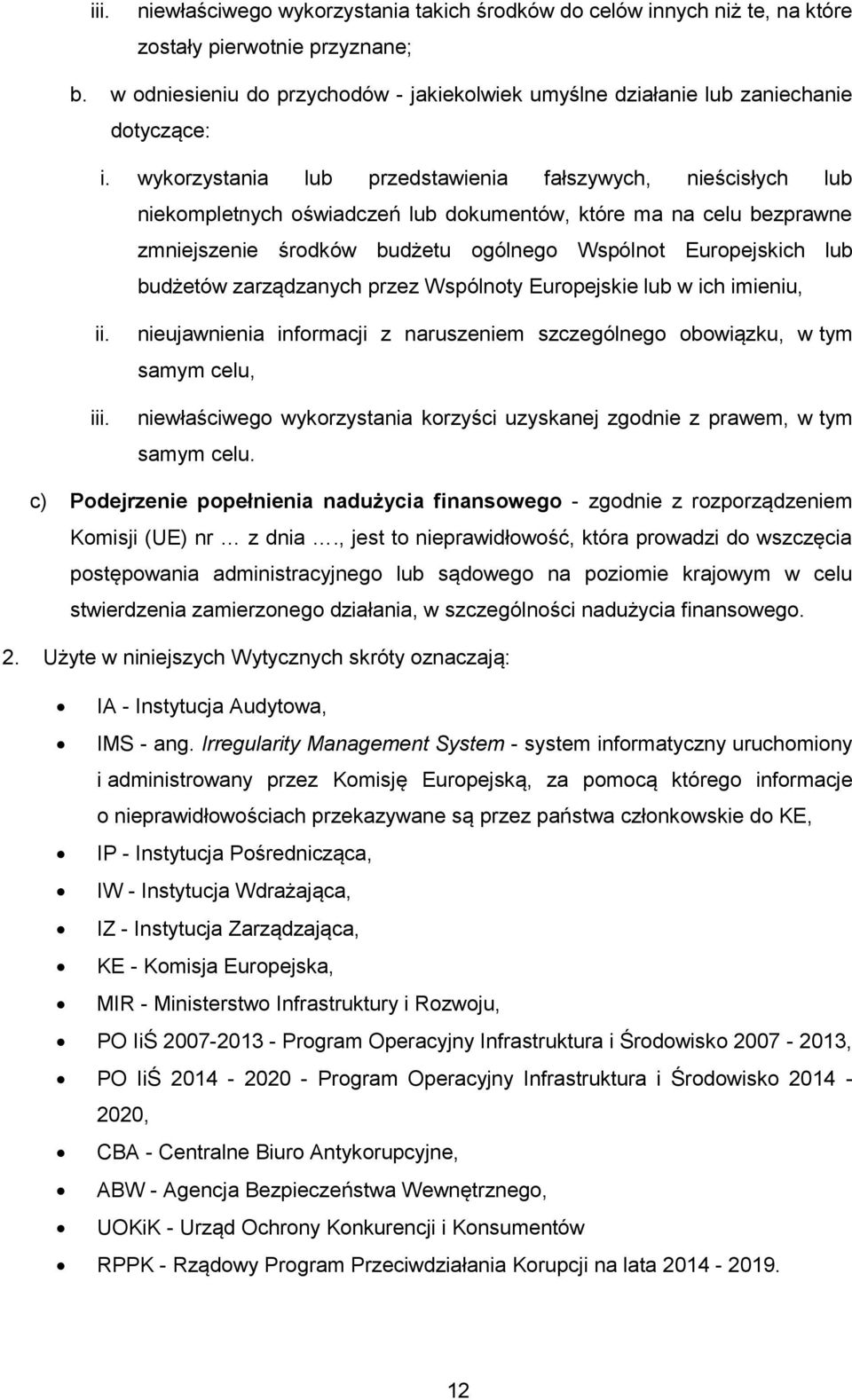 wykorzystania lub przedstawienia fałszywych, nieścisłych lub niekompletnych oświadczeń lub dokumentów, które ma na celu bezprawne zmniejszenie środków budżetu ogólnego Wspólnot Europejskich lub