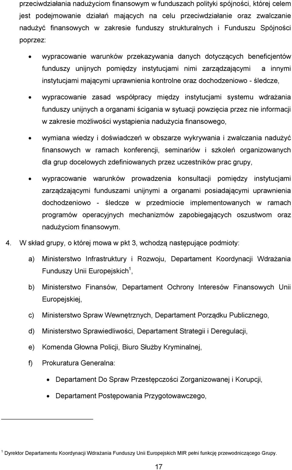 instytucjami mającymi uprawnienia kontrolne oraz dochodzeniowo - śledcze, wypracowanie zasad współpracy między instytucjami systemu wdrażania funduszy unijnych a organami ścigania w sytuacji