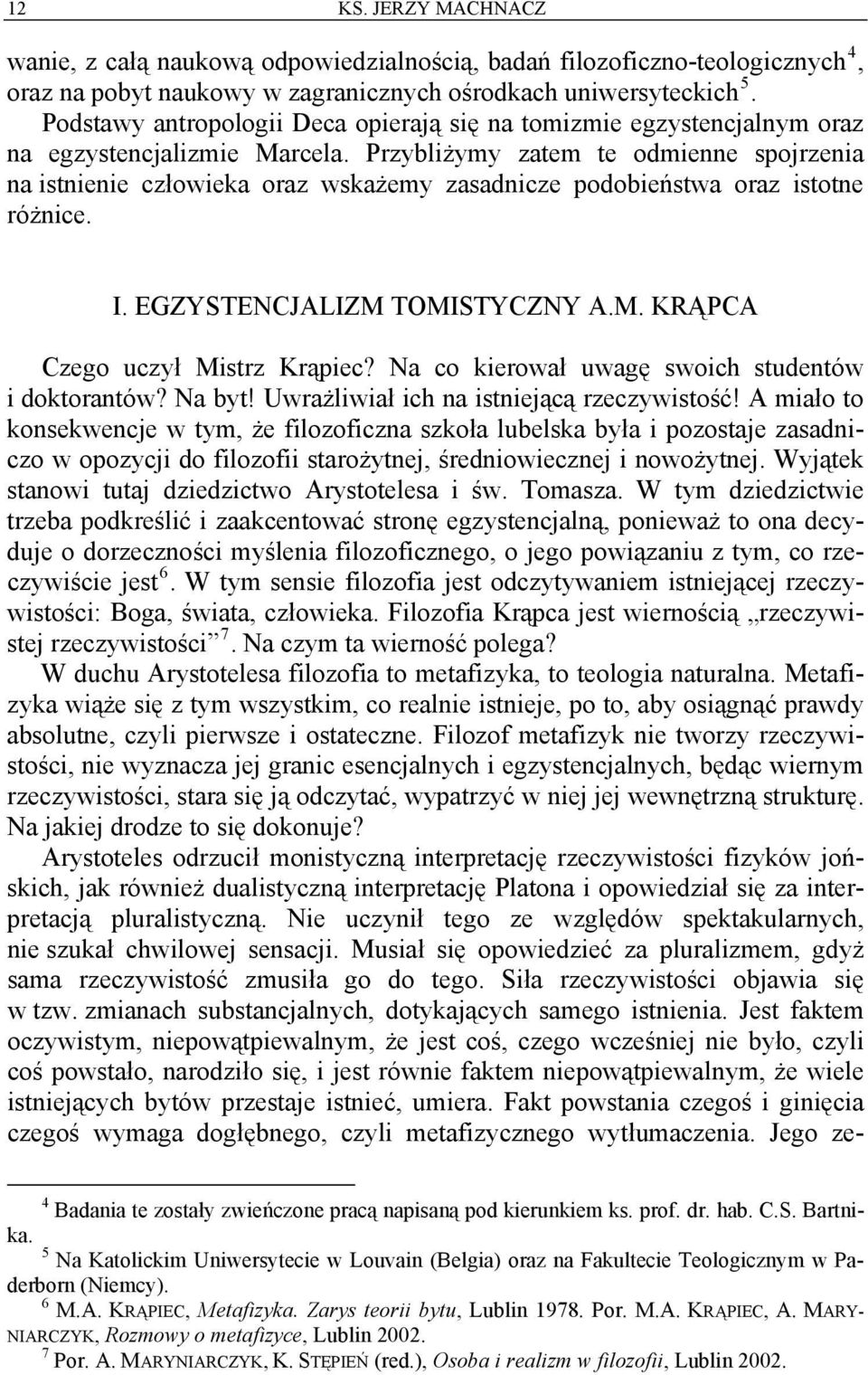 Przybliżymy zatem te odmienne spojrzenia na istnienie człowieka oraz wskażemy zasadnicze podobieństwa oraz istotne różnice. I. EGZYSTENCJALIZM TOMISTYCZNY A.M. KRĄPCA Czego uczył Mistrz Krąpiec?