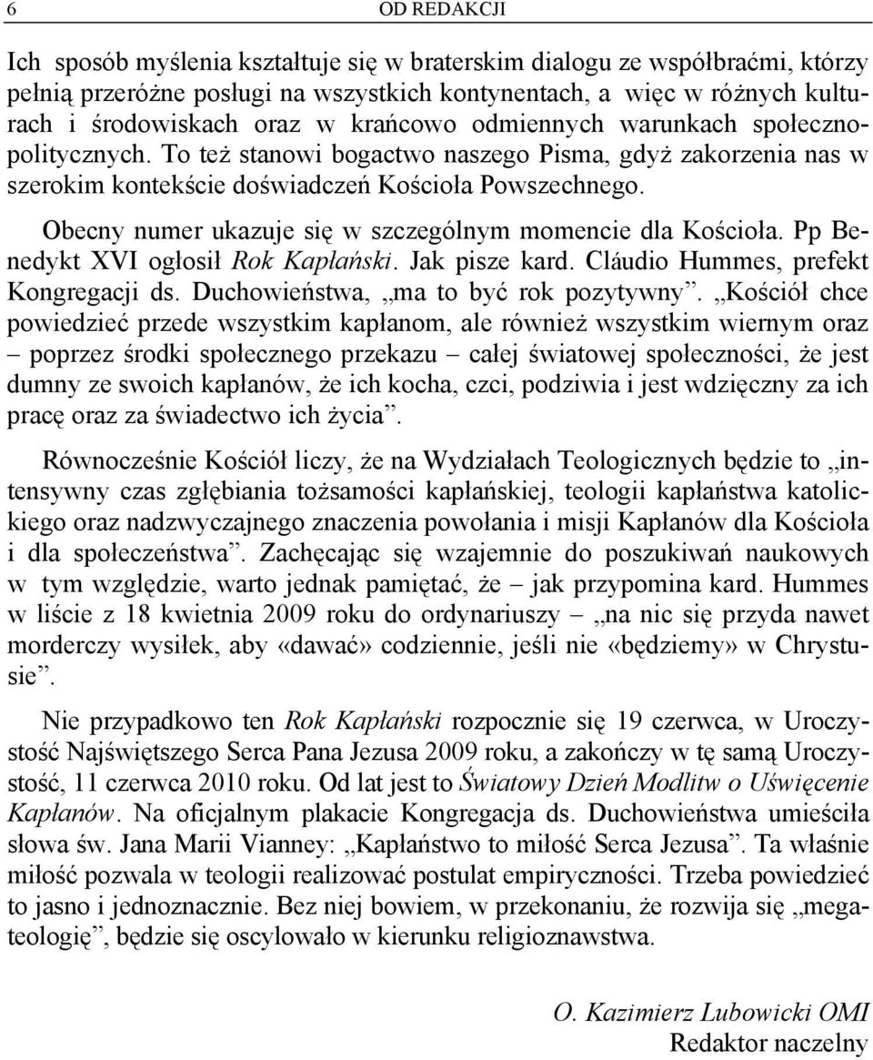 Obecny numer ukazuje się w szczególnym momencie dla Kościoła. Pp Benedykt XVI ogłosił Rok Kapłański. Jak pisze kard. Cláudio Hummes, prefekt Kongregacji ds. Duchowieństwa, ma to być rok pozytywny.