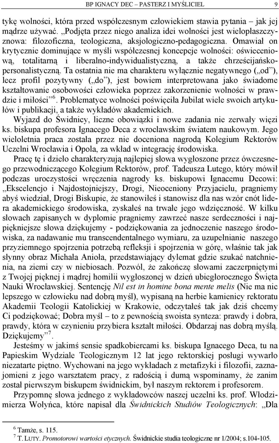 Omawiał on krytycznie dominujące w myśli współczesnej koncepcje wolności: oświeceniową, totalitarną i liberalno-indywidualistyczną, a także chrześcijańskopersonalistyczną.