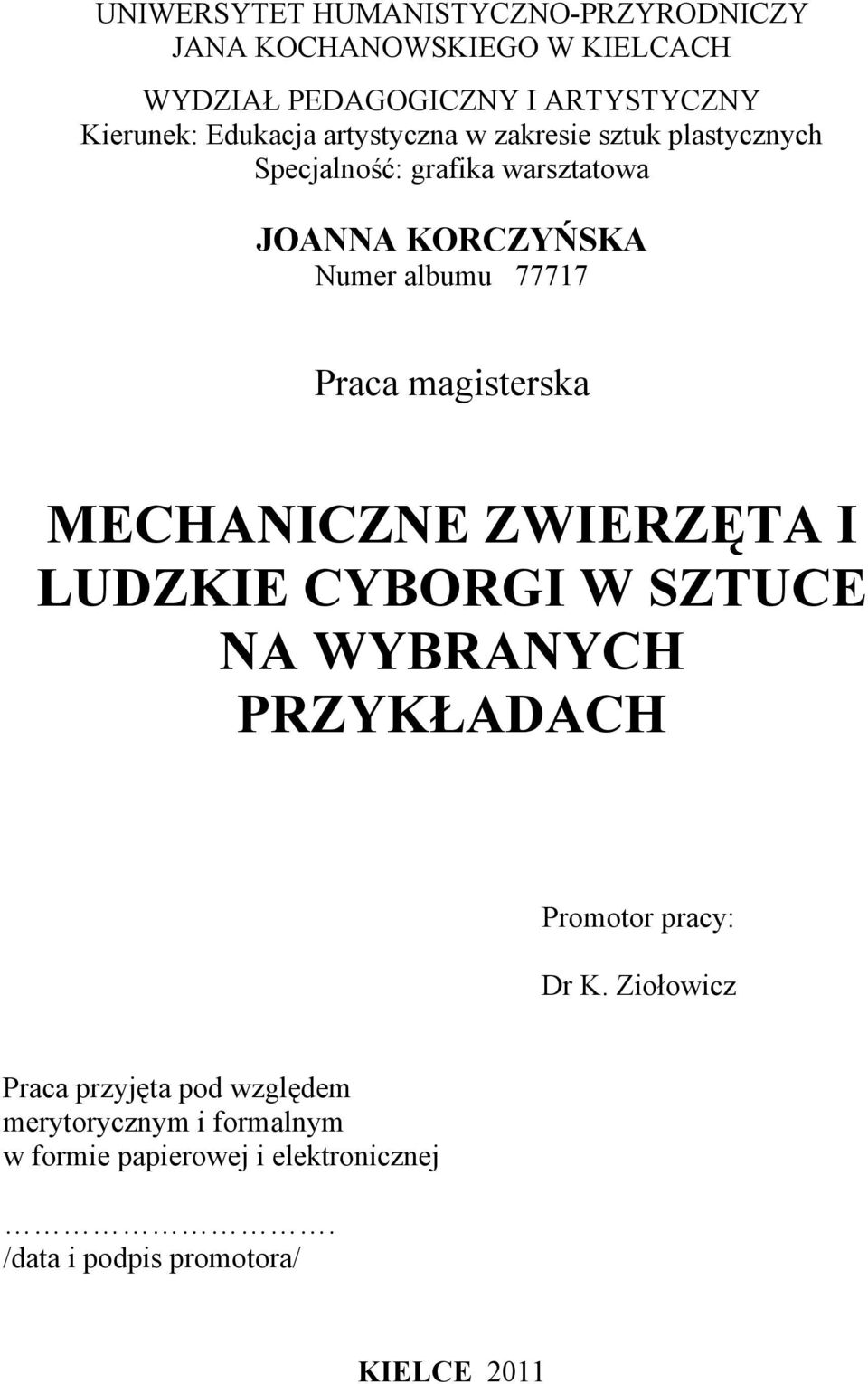 Praca magisterska MECHANICZNE ZWIERZĘTA I LUDZKIE CYBORGI W SZTUCE NA WYBRANYCH PRZYKŁADACH Promotor pracy: Dr K.