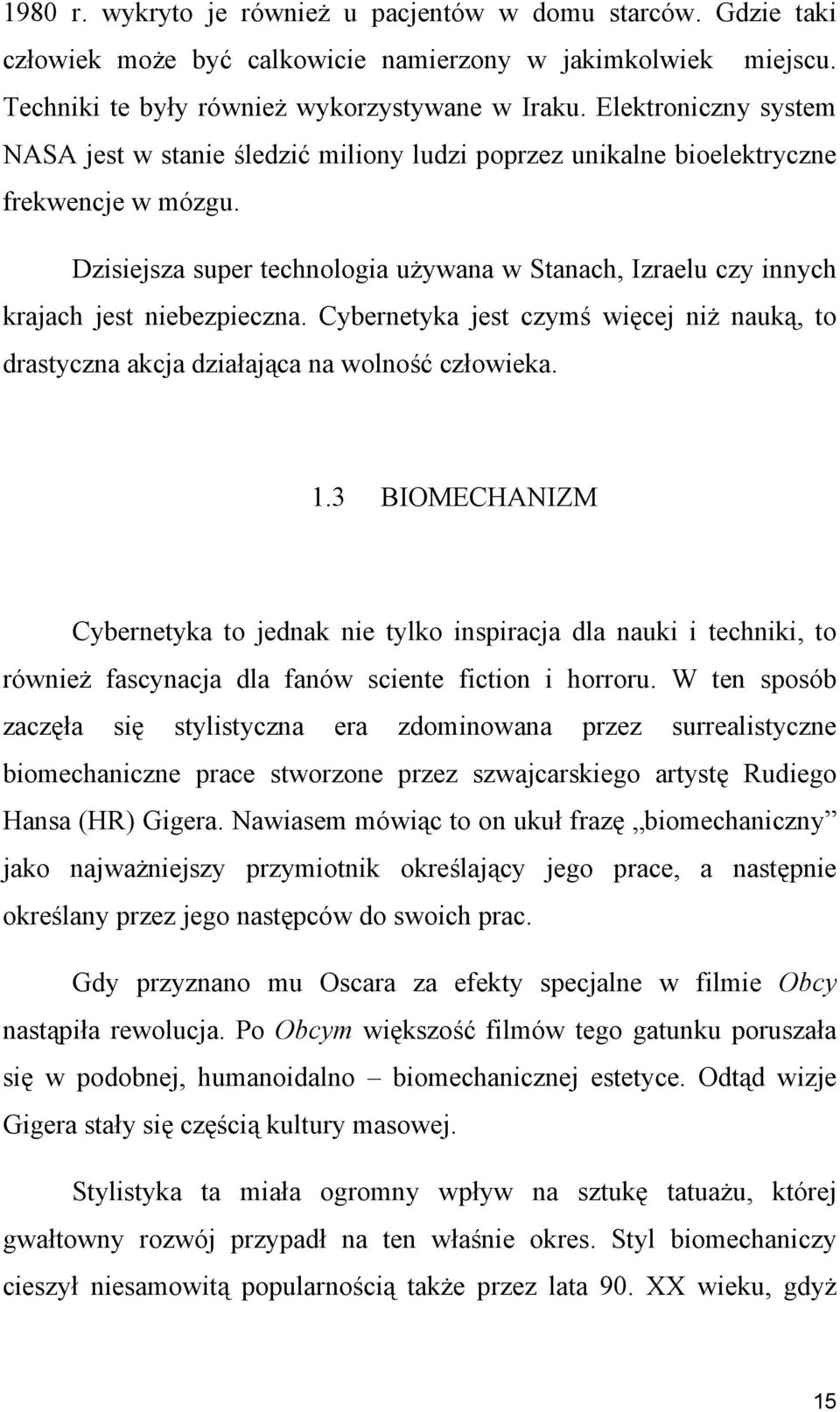 Dzisiejsza super technologia używana w Stanach, Izraelu czy innych krajach jest niebezpieczna. Cybernetyka jest czymś więcej niż nauką, to drastyczna akcja działająca na wolność człowieka. 1.