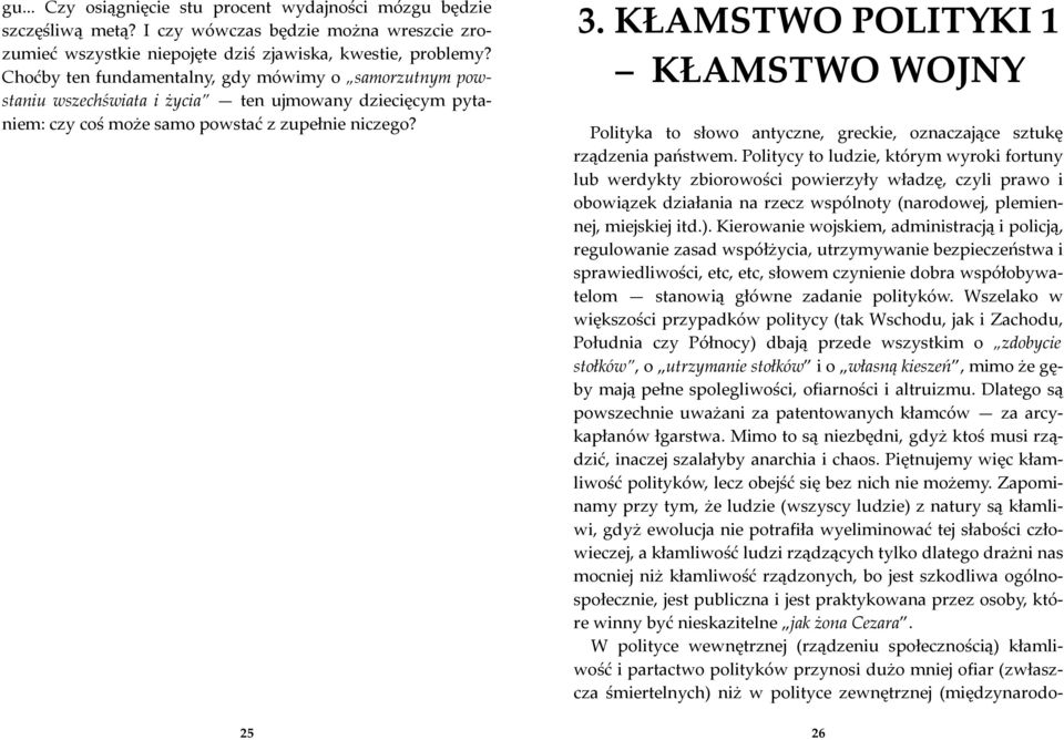 KŁAMSTWO POLITYKI 1 KŁAMSTWO WOJNY Polityka to słowo antyczne, greckie, oznaczające sztukę rządzenia państwem.