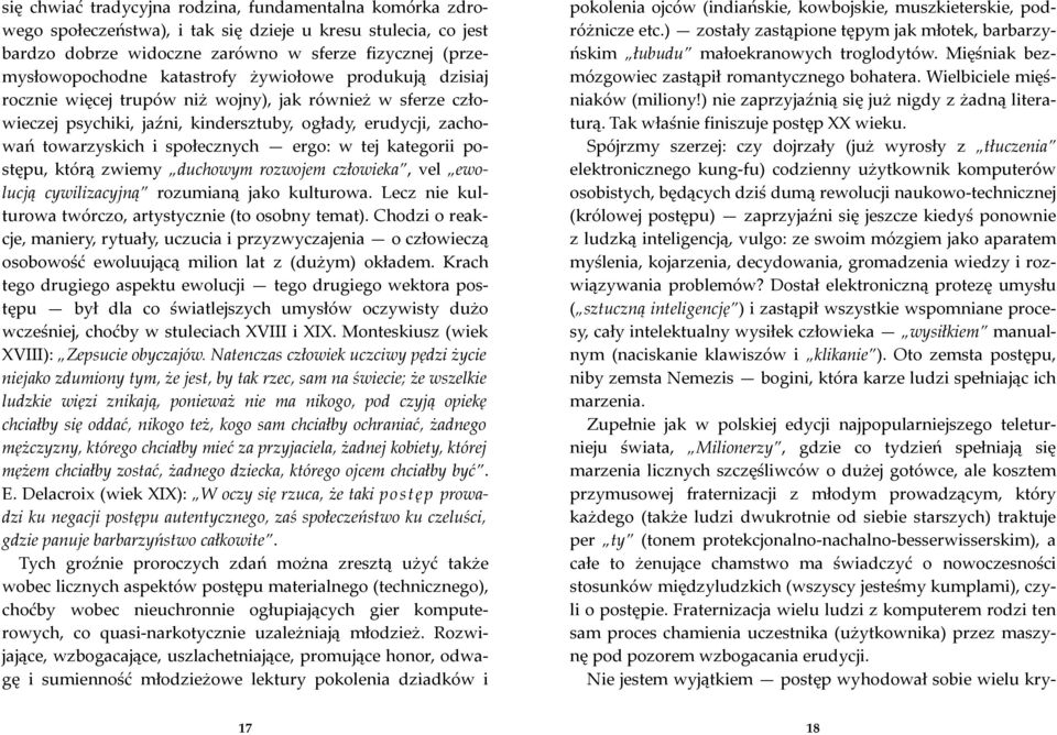 tej kategorii postępu, którą zwiemy duchowym rozwojem człowieka, vel ewolucją cywilizacyjną rozumianą jako kulturowa. Lecz nie kulturowa twórczo, artystycznie (to osobny temat).