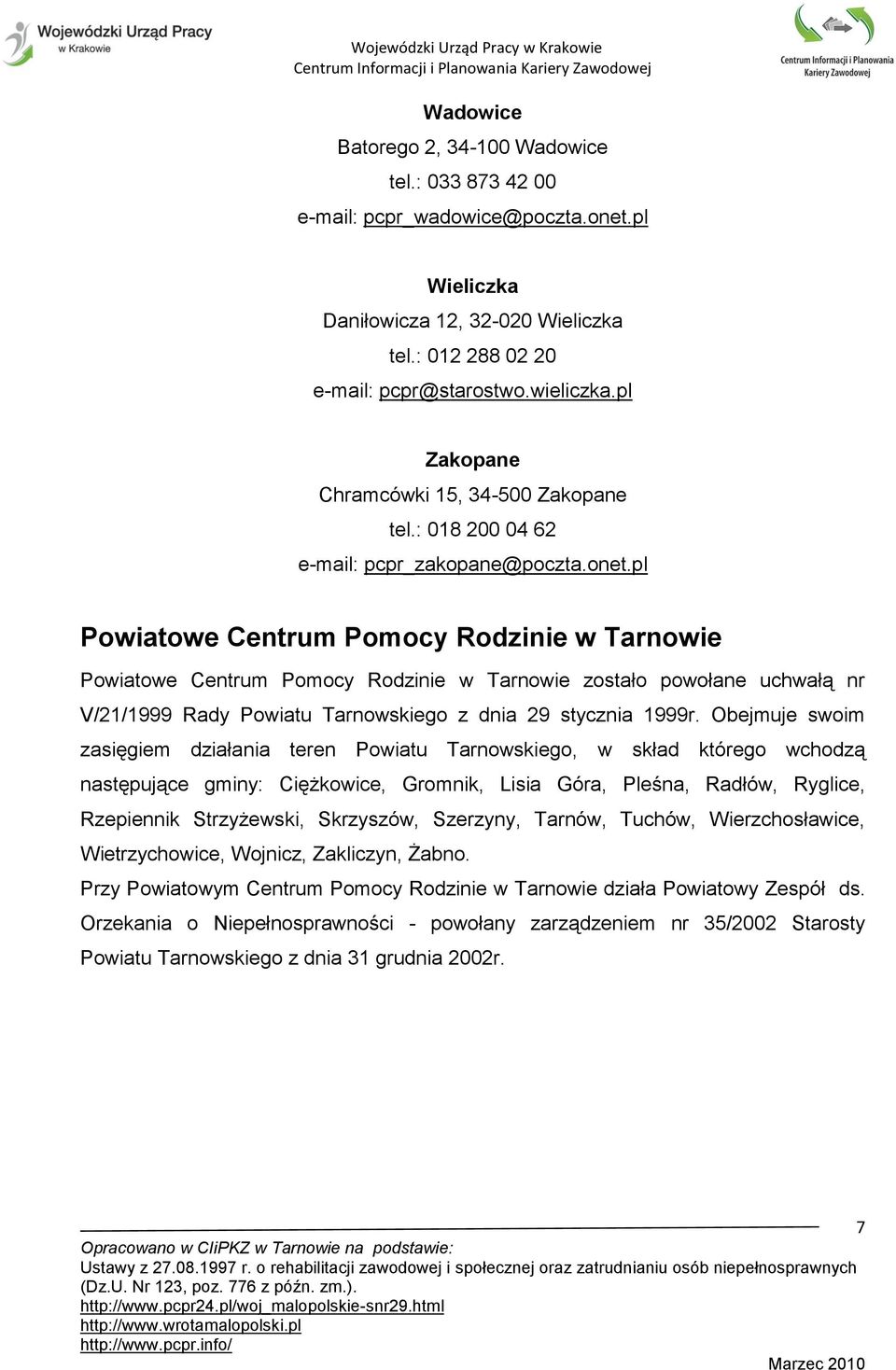 pl Powiatowe Centrum Pomocy Rodzinie w Tarnowie Powiatowe Centrum Pomocy Rodzinie w Tarnowie zostało powołane uchwałą nr V/21/1999 Rady Powiatu Tarnowskiego z dnia 29 stycznia 1999r.